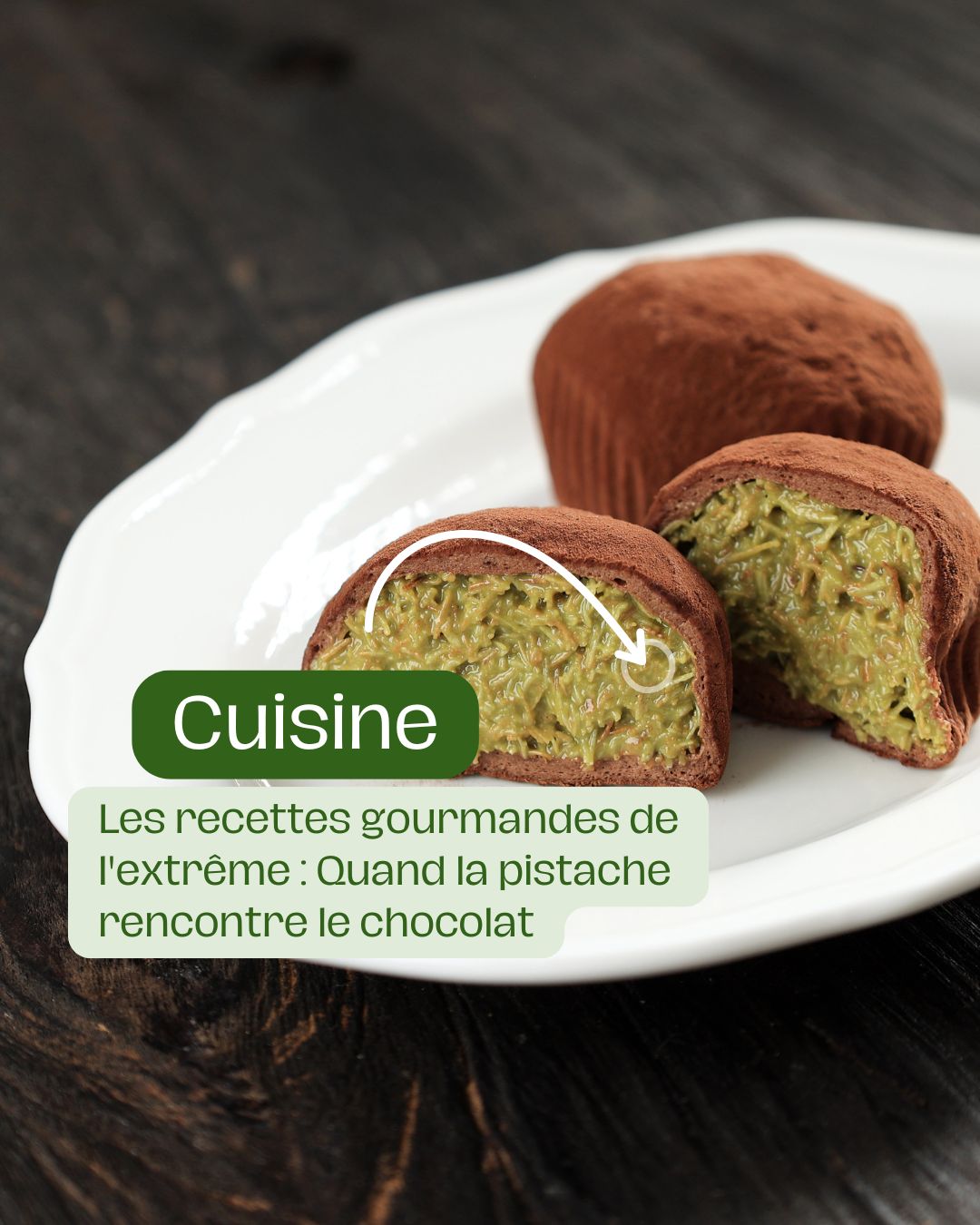 Les recettes gourmandes de l'extrême Quand la pistache rencontre le chocolat