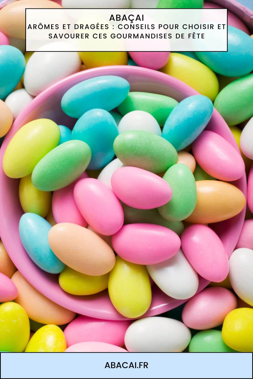 Arômes et dragées conseils pour choisir et savourer ces gourmandises de fête